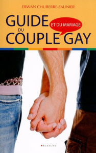 Title: Guide du couple et mariage gay, Author: Erwan Chuberre-saunier