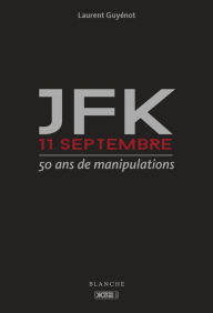 Title: JFK 11-Septembre - 50 ans de manipulations, Author: Laurent Guyenot