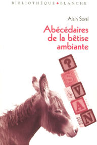 Title: Abécédaire de la bêtise ambiante, Author: Alain Soral