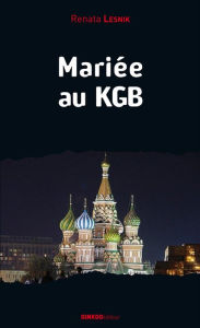 Title: Mariée au KGB: Mémoires d'une réfugiée politique, Author: Fauve