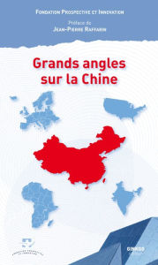 Title: Grands angles sur la Chine, Author: Fondation Prospective et Innovation