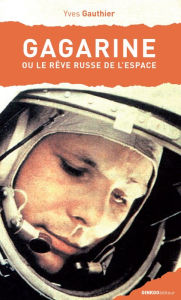 Title: Gagarine: Ou le rêve russe de l'espace, Author: Yves Gauthier
