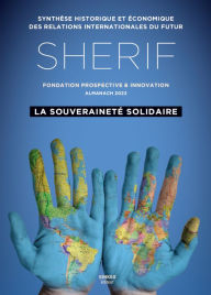 Title: SHERIF 2022 : La Souveraineté solidaire: Synthèse historique et économique des relations internationales du futur, Author: Prospective et Innovation