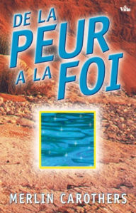 Title: De la peur à la foi, Author: Merlin Carothers