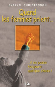 Title: Quand les femmes prient.: Il se passe toujours quelque chose !, Author: Evelyn Christenson