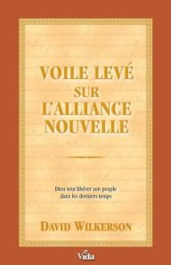 Title: Voile levé sur l'alliance nouvelle, Author: David Wilkerson