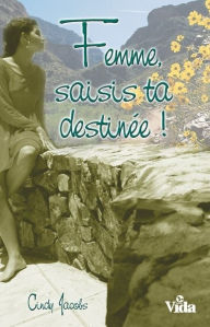 Title: Femme saisis ta destinée, Author: Cindy Jacobs