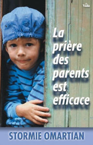 Title: La prière des parents est efficace, Author: Stormie Omartian