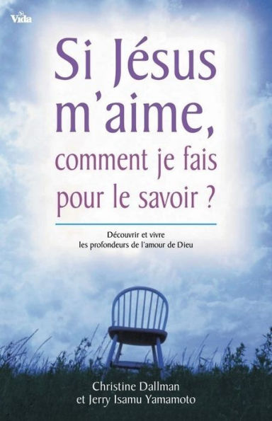 Si Jésus m'aime, comment je fais pour le savoir? Découvrir et vivre les profondeurs