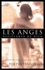 Title: Les anges assistants de Dieu: Comment Dieu envoie ses anges. . ., Author: Thetus Tenney