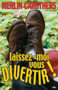 Title: Laissez-moi vous divertir !, Author: Merlin Carothers