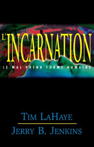 Title: L'incarnation: Le mal prend forme humaine - Les survivants de l'Apocalypse volume 7, Author: Tim LaHaye