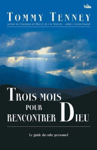 Title: Trois mois pour rencontrer Dieu: Le guide du culte personnel, Author: Tommy Tenney