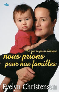 Title: Ce qui se passe lorsque nous prions pour nos familles, Author: Evelyn Christenson