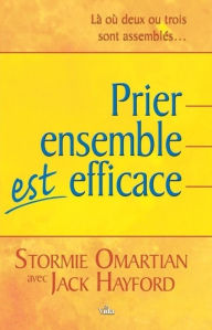 Title: Prier ensemble est efficace: La ou deux ou trois sont assembles. . ., Author: Stormie Omartian