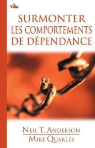 Title: Surmonter les comportements de dépendance, Author: Neil Anderson