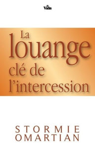 Title: La louange, clé de l'intercession, Author: Stormie Omartian