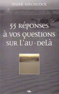 Title: 55 réponses à vos questions sur l'au-delà, Author: Mark Hitchcock