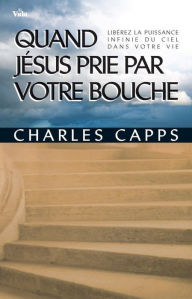 Title: Quand Jésus prie par votre bouche, Author: Charles Capps