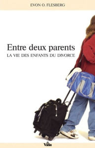 Title: Entre deux parents: La vie des enfants du divorce, Author: Evon Flesberg