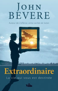 Title: Extraordinaire: La vie qui vous est destinée, Author: John Bevere