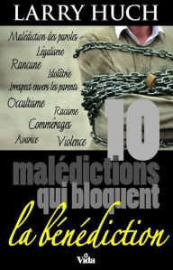 Title: 10 malédictions qui bloquent la bénédiction, Author: Larry Huch