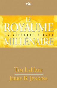 Title: Le royaume millénaire: La victoire finale / Survivants de l'Apocalypse volume 16, Author: Tim LaHaye