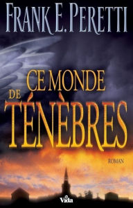Title: Ce monde de ténèbres, Author: Frank Edward Peretti
