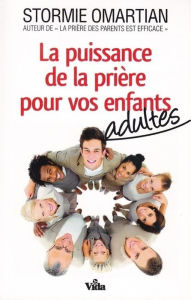 Title: La puissance de la prière pour vos enfants adultes, Author: Stormie Omartian