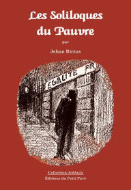 Title: Les Soliloques du Pauvre: Recueil de poèmes populaires, Author: Jehan Rictus