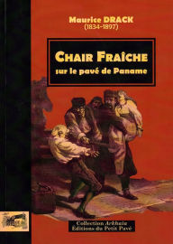 Title: Chair fraîche, sur le pavé de Paname: Un roman historique à suspense, Author: Maurice Drack