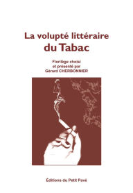 Title: La volupté littéraire du Tabac: Florilège choisi et présenté par Gérard Cherbonnier, Author: Gérard Cherbonnier