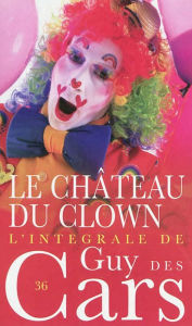 Title: Guy des Cars 36 Le Château du clown, Author: Guy Des Cars