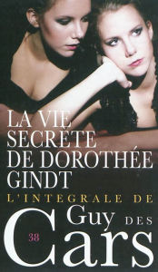 Title: Guy des Cars 38 La vie secrète de Dorothée Gindt, Author: Guy Des Cars