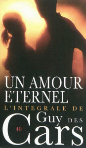 Title: Guy des Cars 40 Un amour éternel, Author: Guy Des Cars