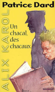 Title: Alix Karol 5 Un chacal, des chacaux, Author: Patrice Dard