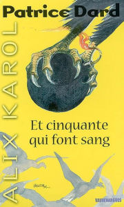 Title: Alix Karol 8 Et cinquante qui font sang, Author: Patrice Dard