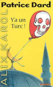 Title: Alix Karol 9 Y'a un Turc !, Author: Patrice Dard