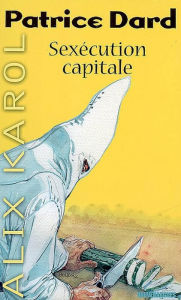 Title: Alix Karol 12 Sexécution capitale, Author: Patrice Dard