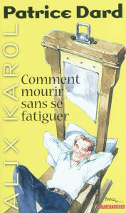 Title: Alix Karol 20 Comment mourir sans se fatiguer, Author: Patrice Dard