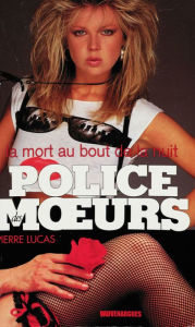 Title: Police des moeurs n°119 La Mort au bout de la nuit, Author: Pierre Lucas