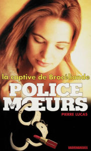 Title: Police des moeurs n°132 La Captive de Brocéliande, Author: Pierre Lucas