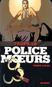 Title: Police des moeurs n°212 Taupe-là, Author: Pierre Lucas