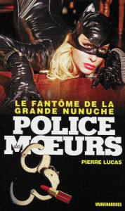 Title: Police des moeurs n°227 Le Fantôme de la grande nunuche, Author: Pierre Lucas