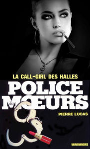 Title: Police des moeurs n°28 La call girl des Halles, Author: Pierre Lucas
