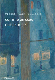 Title: Comme un coeur qui se brise, Author: Pierre-Alain Tilliette