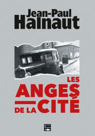 Title: Les anges de la cité: Enquêtes sur des agressions inexpliquées, Author: Jean-Paul Halnaut