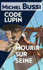 Mourir sur Seine - Code Lupin: Deux best-sellers réunis en un volume inédit !