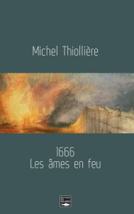 Title: 1666: Les âmes en feu, Author: Michel Thiollière