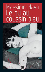 Title: Le nu au coussin bleu: Enquête dans le milieu de l'art, Author: Massimo Nava